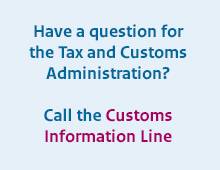 Have a question for the Tax and Customs Administration? Call the Customs Information Line