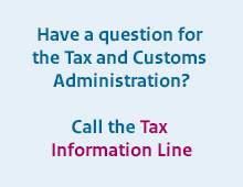 Have a question for the Tax and Customs Administration? Call the Tax Information Line